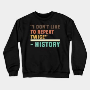 Funny history i don't like to repeat twice Crewneck Sweatshirt